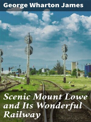 cover image of Scenic Mount Lowe and Its Wonderful Railway